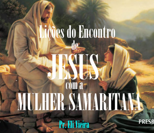 AS LIÇÕES DO ENCONTRO DE JESUS COM A MULHER SAMARITANA